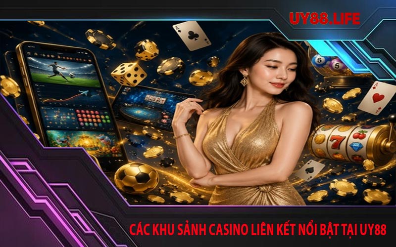 Các khu sảnh casino liên kết nổi bật tại UY88