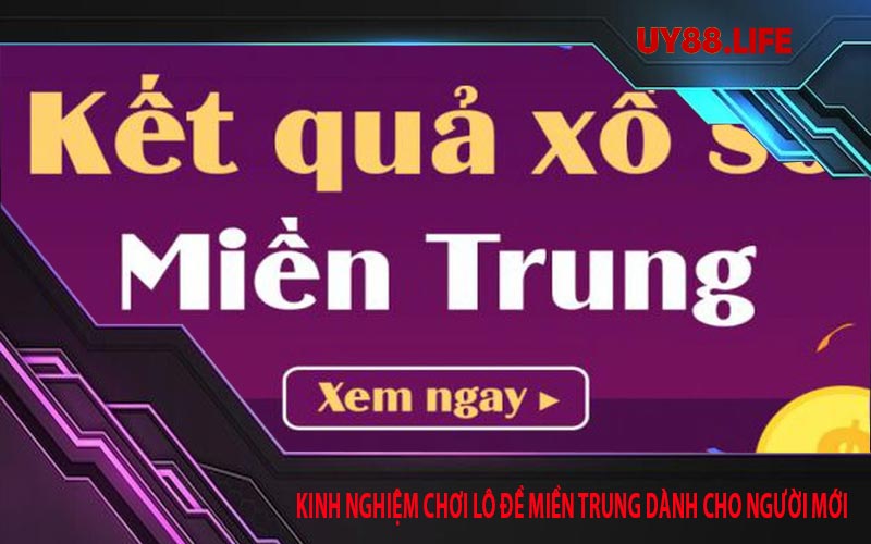 Kinh nghiệm chơi lô đề miền Trung dành cho người mới