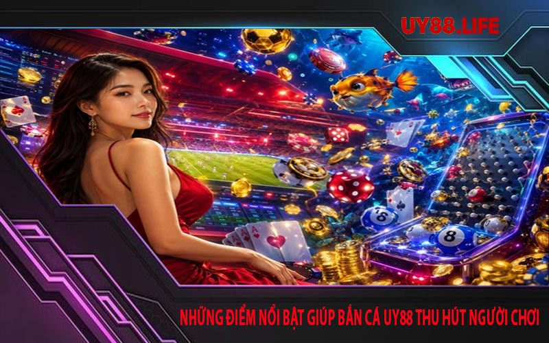 Những điểm nổi bật giúp bắn cá UY88 thu hút người chơi